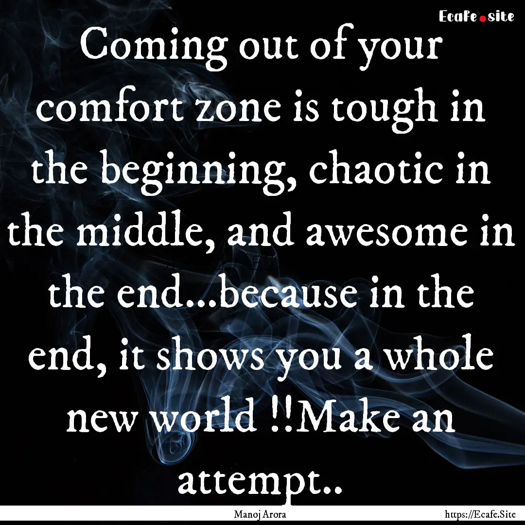 Coming out of your comfort zone is tough.... : Quote by Manoj Arora