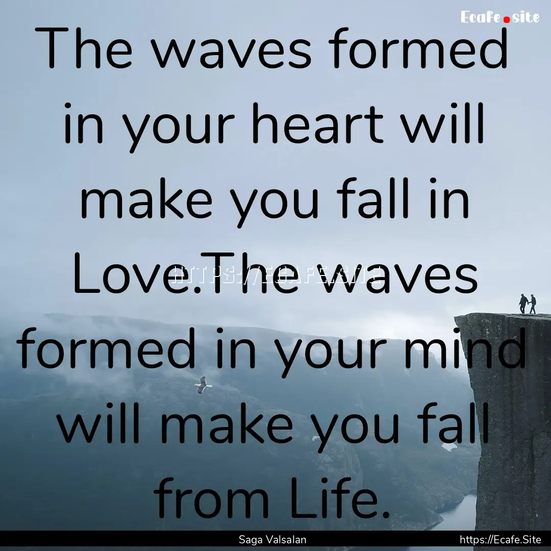 The waves formed in your heart will make.... : Quote by Saga Valsalan