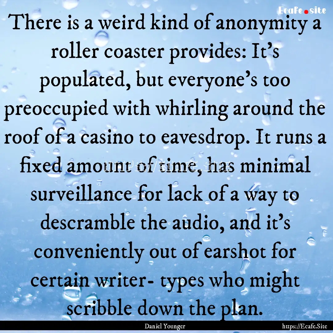 There is a weird kind of anonymity a roller.... : Quote by Daniel Younger