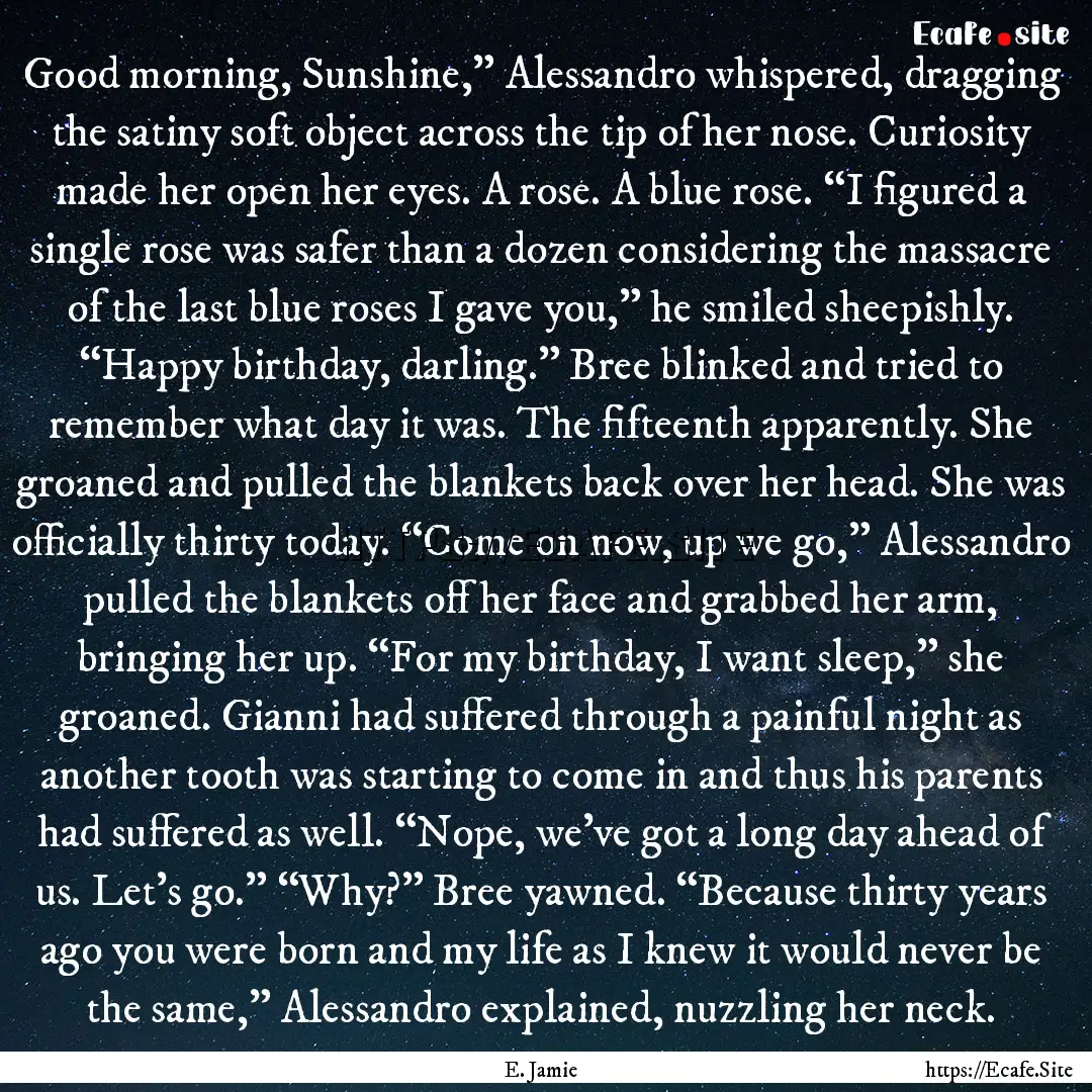 Good morning, Sunshine,” Alessandro whispered,.... : Quote by E. Jamie