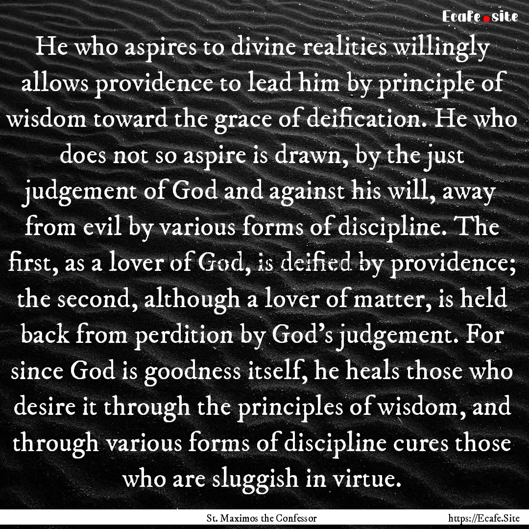 He who aspires to divine realities willingly.... : Quote by St. Maximos the Confessor