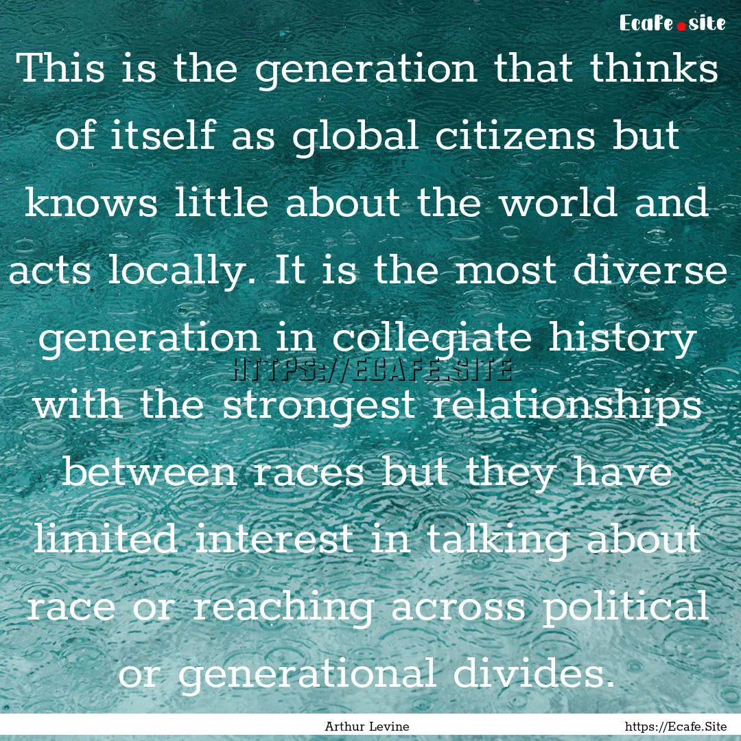 This is the generation that thinks of itself.... : Quote by Arthur Levine