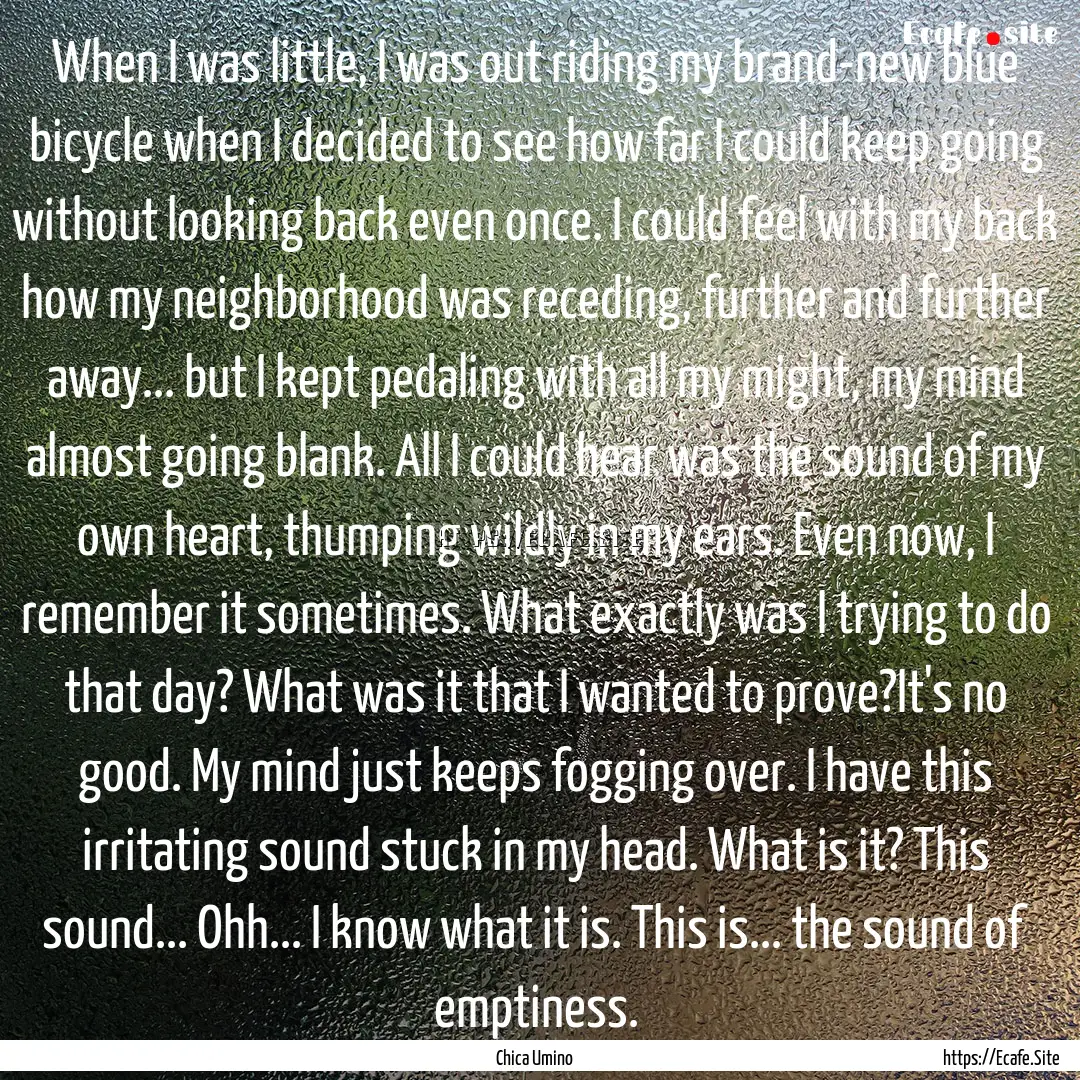 When I was little, I was out riding my brand-new.... : Quote by Chica Umino