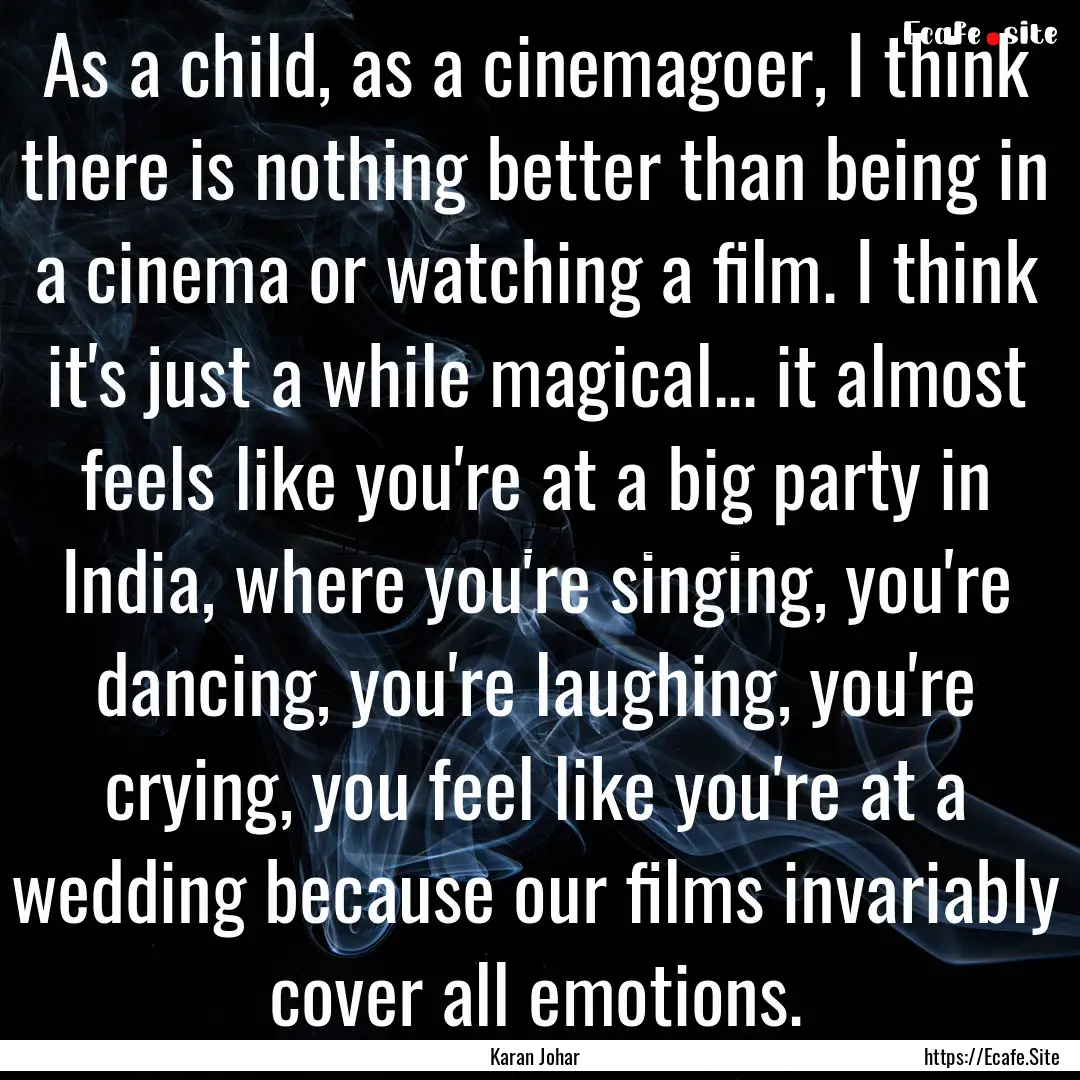 As a child, as a cinemagoer, I think there.... : Quote by Karan Johar