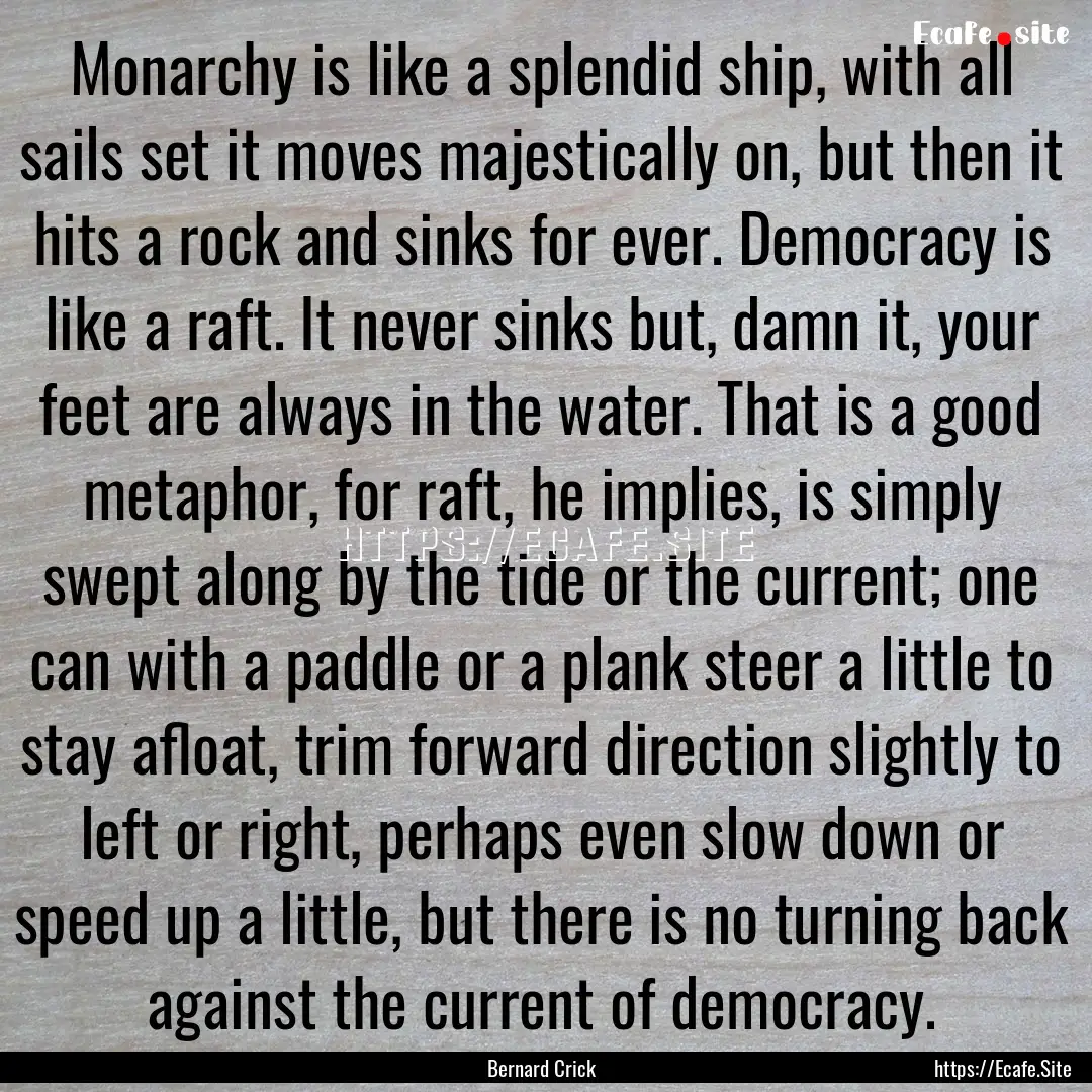 Monarchy is like a splendid ship, with all.... : Quote by Bernard Crick