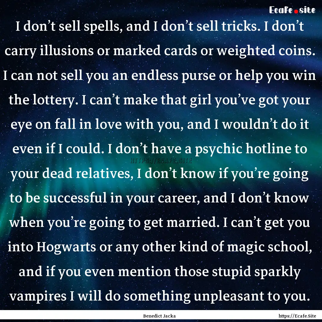 I don’t sell spells, and I don’t sell.... : Quote by Benedict Jacka