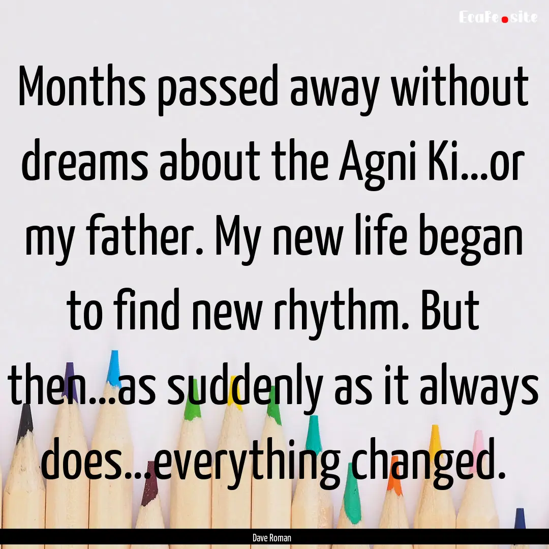 Months passed away without dreams about the.... : Quote by Dave Roman