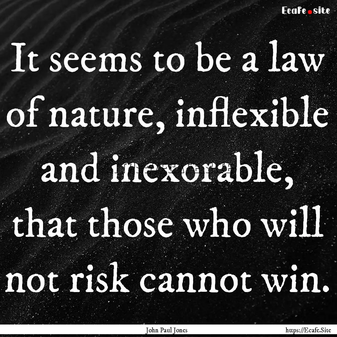 It seems to be a law of nature, inflexible.... : Quote by John Paul Jones