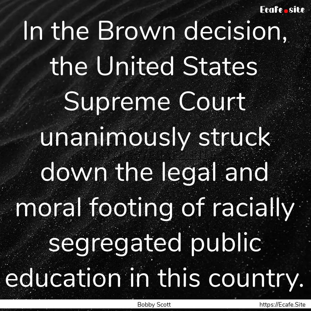 In the Brown decision, the United States.... : Quote by Bobby Scott