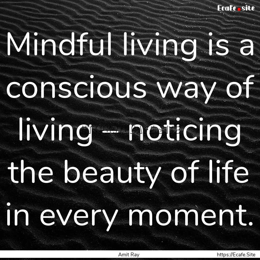 Mindful living is a conscious way of living.... : Quote by Amit Ray