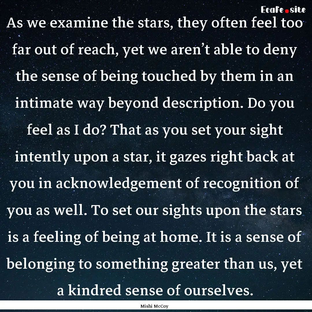 As we examine the stars, they often feel.... : Quote by Mishi McCoy