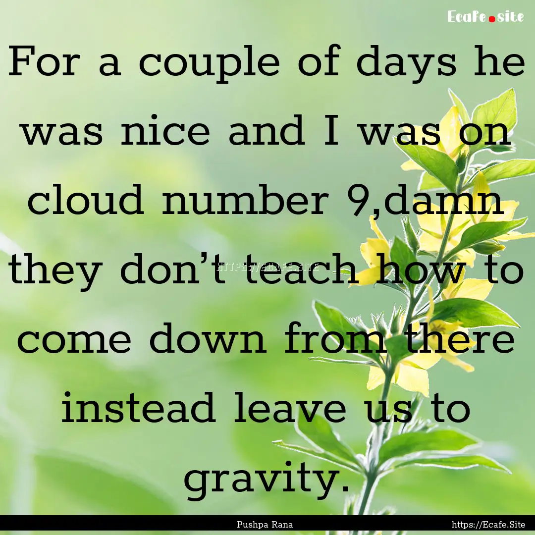 For a couple of days he was nice and I was.... : Quote by Pushpa Rana