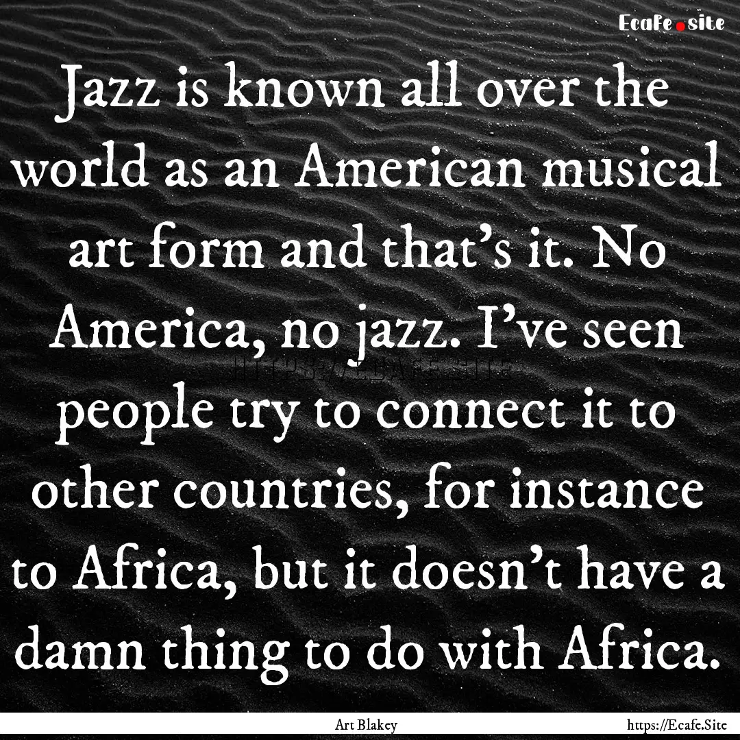 Jazz is known all over the world as an American.... : Quote by Art Blakey