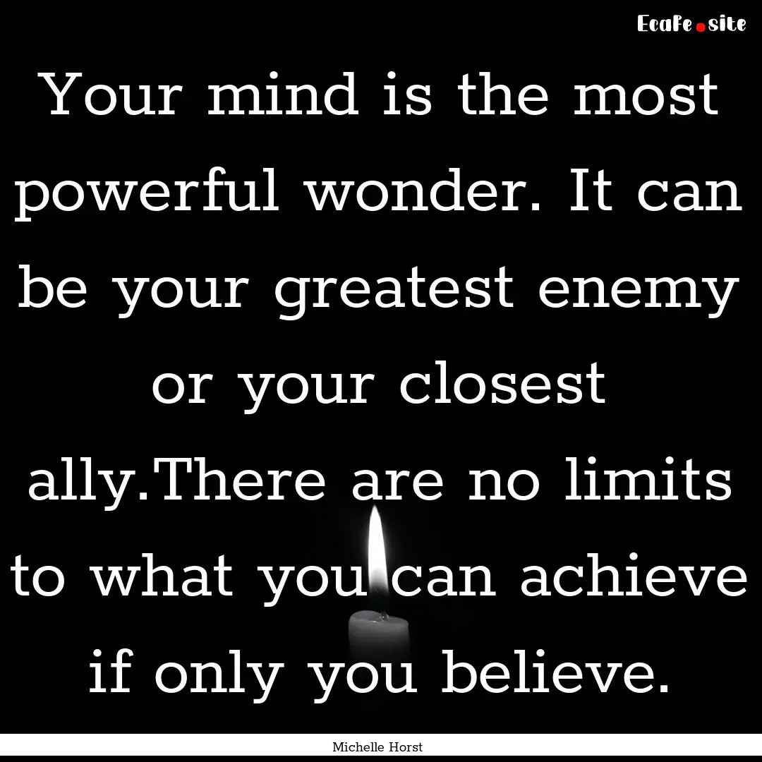 Your mind is the most powerful wonder. It.... : Quote by Michelle Horst