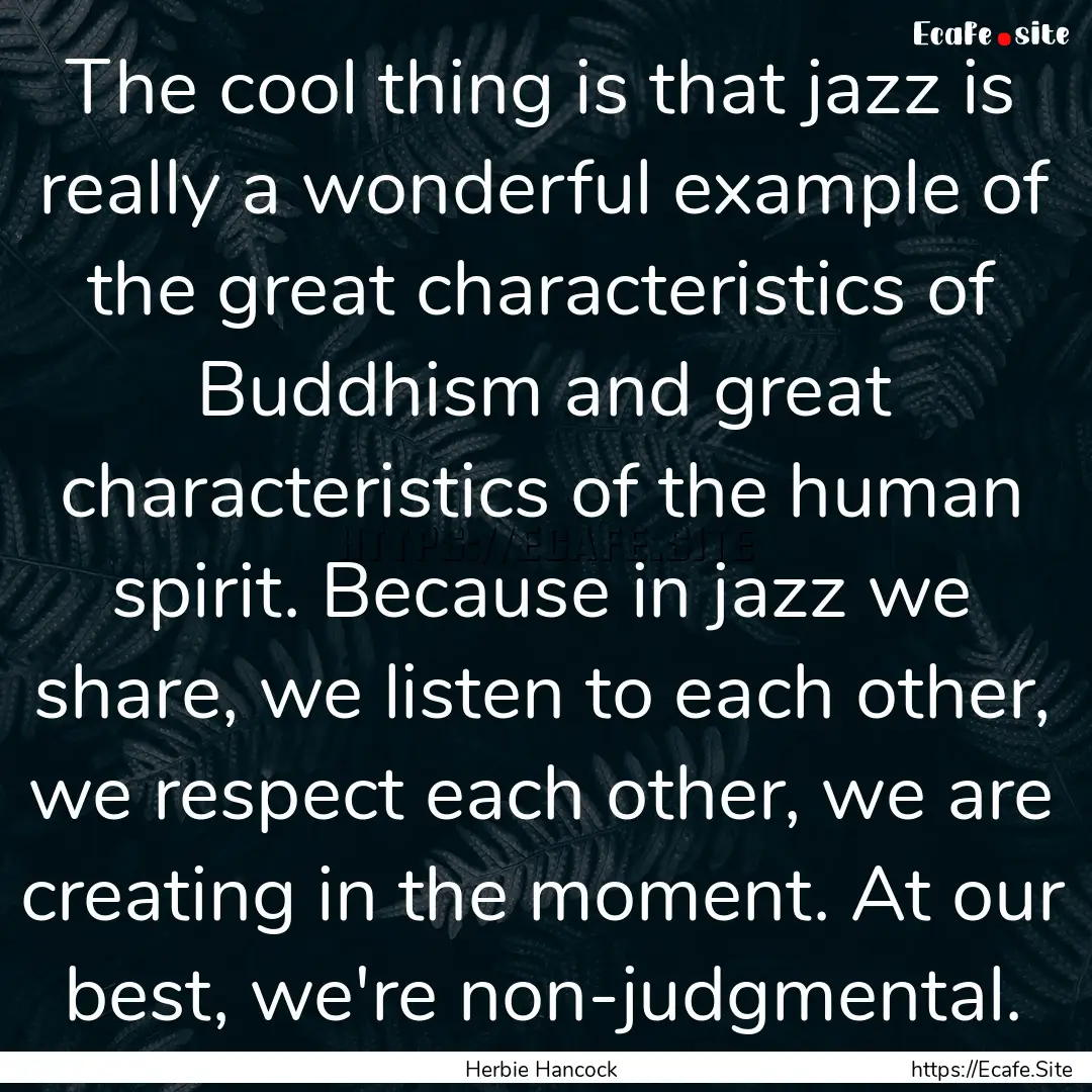 The cool thing is that jazz is really a wonderful.... : Quote by Herbie Hancock