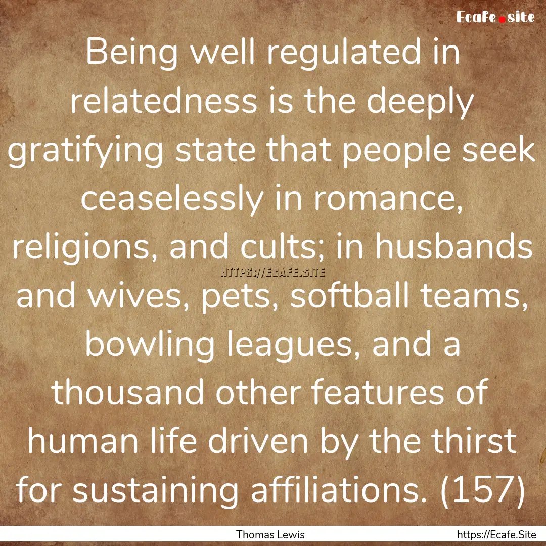 Being well regulated in relatedness is the.... : Quote by Thomas Lewis