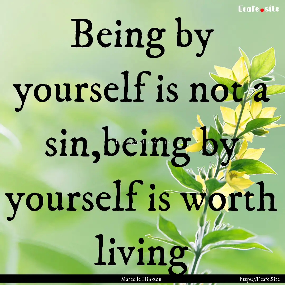 Being by yourself is not a sin,being by yourself.... : Quote by Marcelle Hinkson