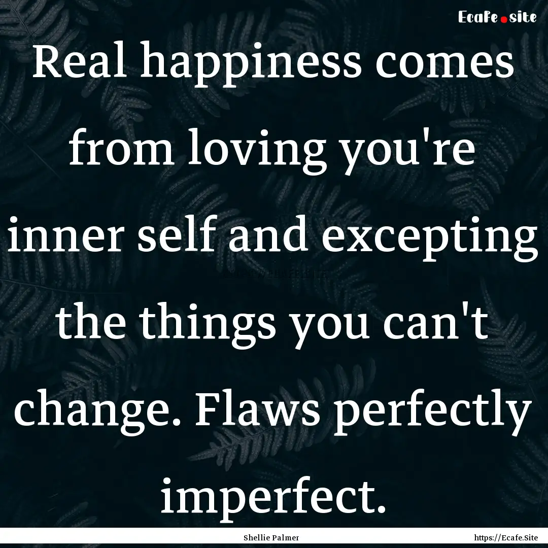 Real happiness comes from loving you're inner.... : Quote by Shellie Palmer