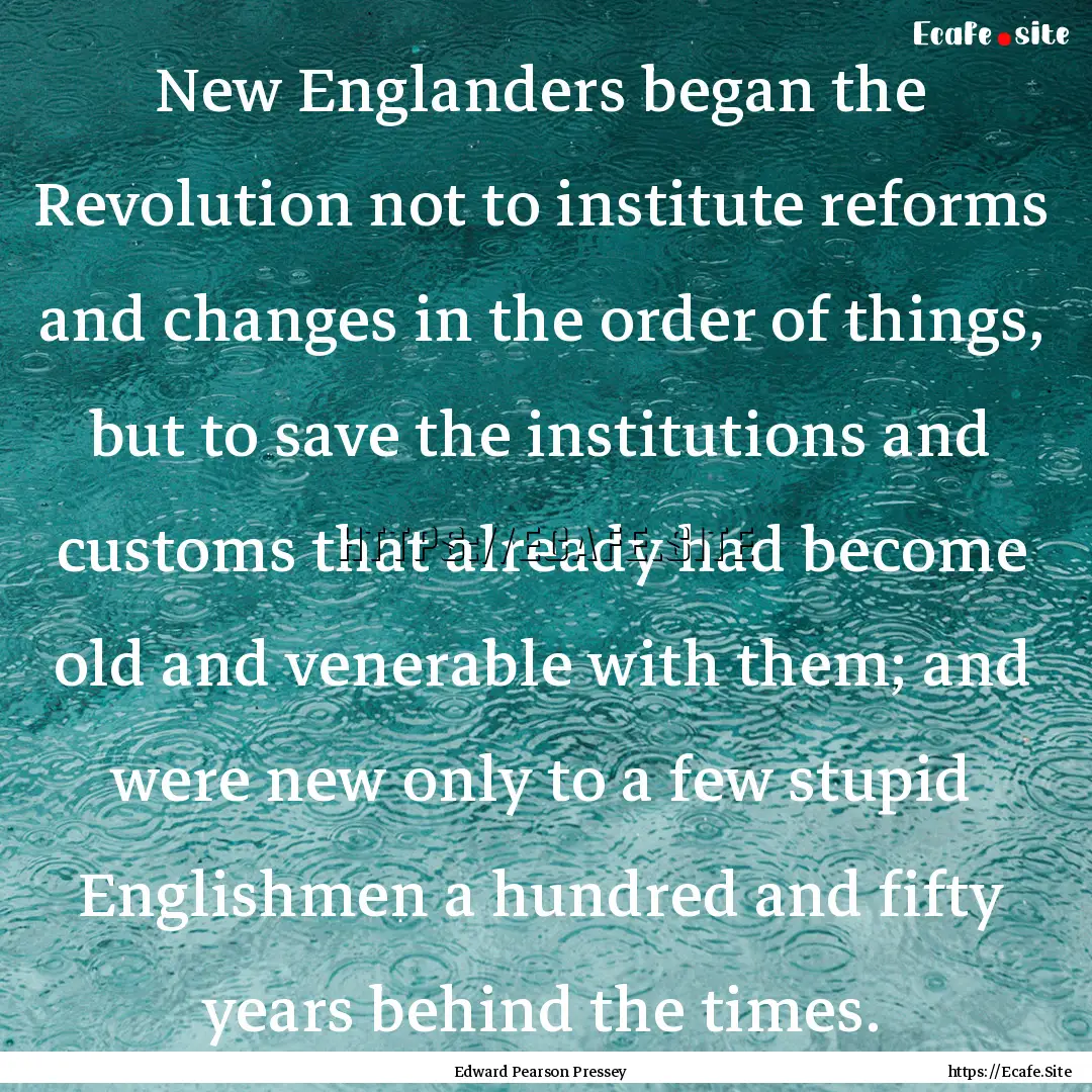 New Englanders began the Revolution not to.... : Quote by Edward Pearson Pressey