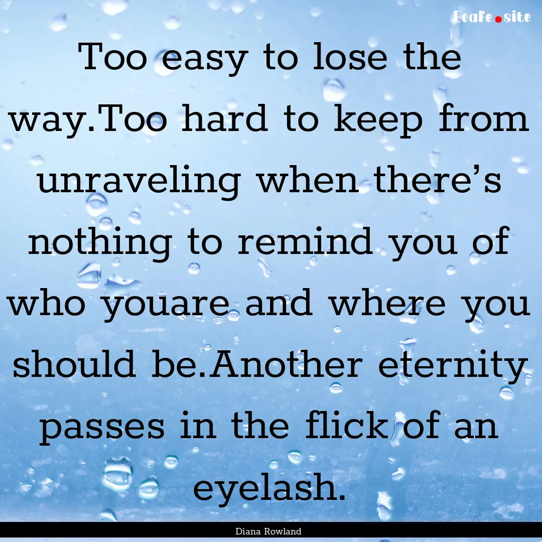 Too easy to lose the way.Too hard to keep.... : Quote by Diana Rowland