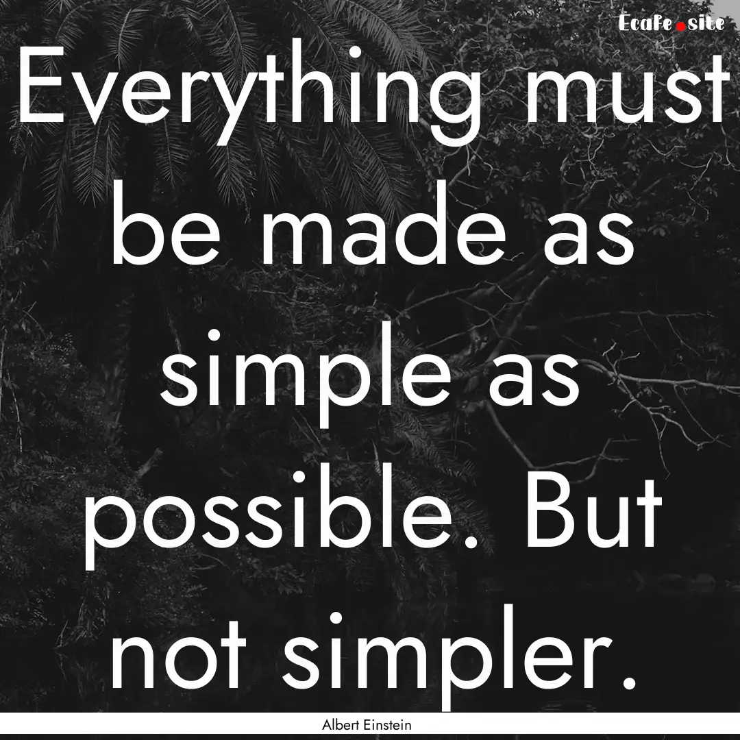 Everything must be made as simple as possible..... : Quote by Albert Einstein