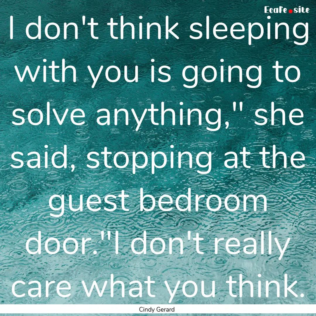 I don't think sleeping with you is going.... : Quote by Cindy Gerard