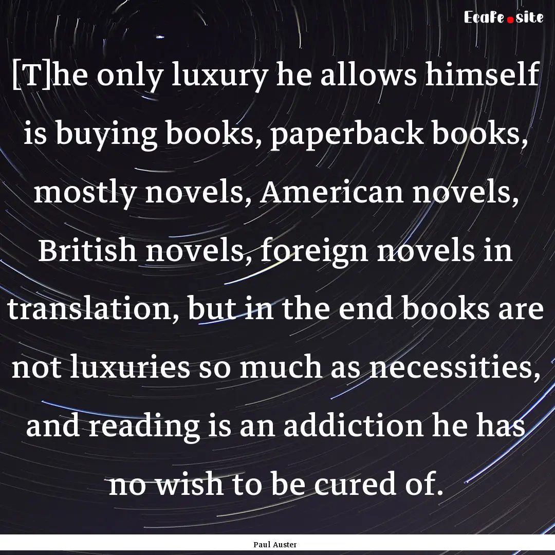 [T]he only luxury he allows himself is buying.... : Quote by Paul Auster