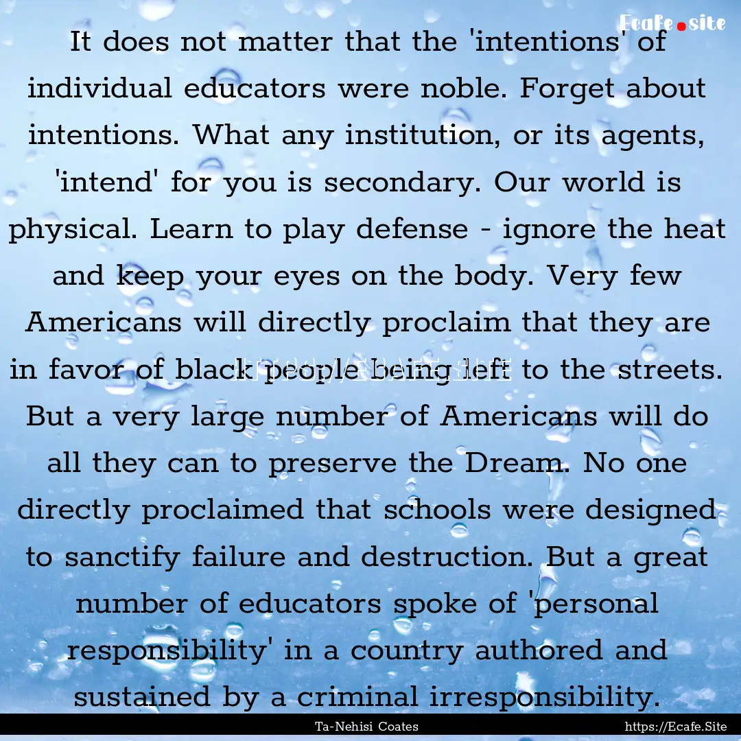 It does not matter that the 'intentions'.... : Quote by Ta-Nehisi Coates