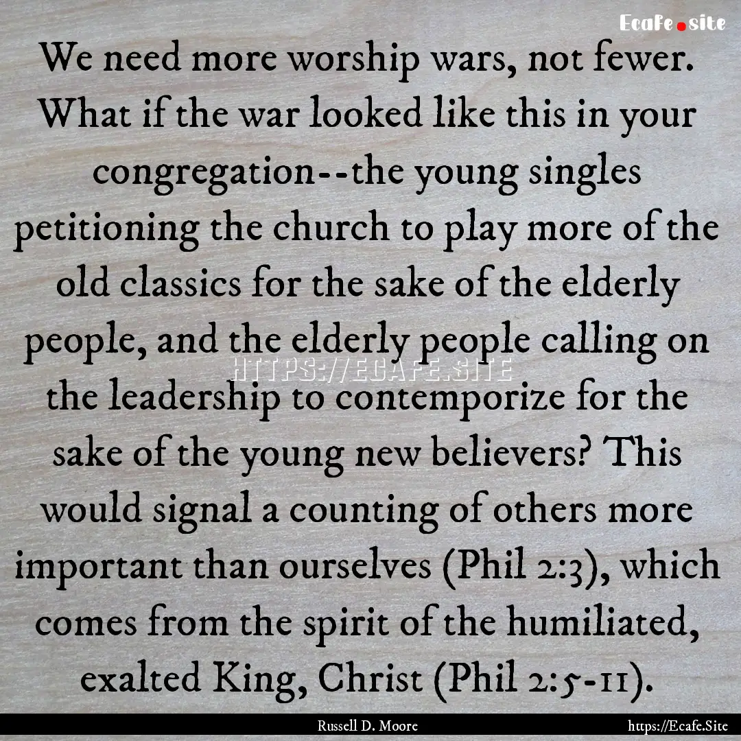 We need more worship wars, not fewer. What.... : Quote by Russell D. Moore