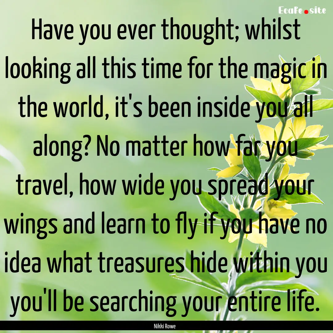 Have you ever thought; whilst looking all.... : Quote by Nikki Rowe