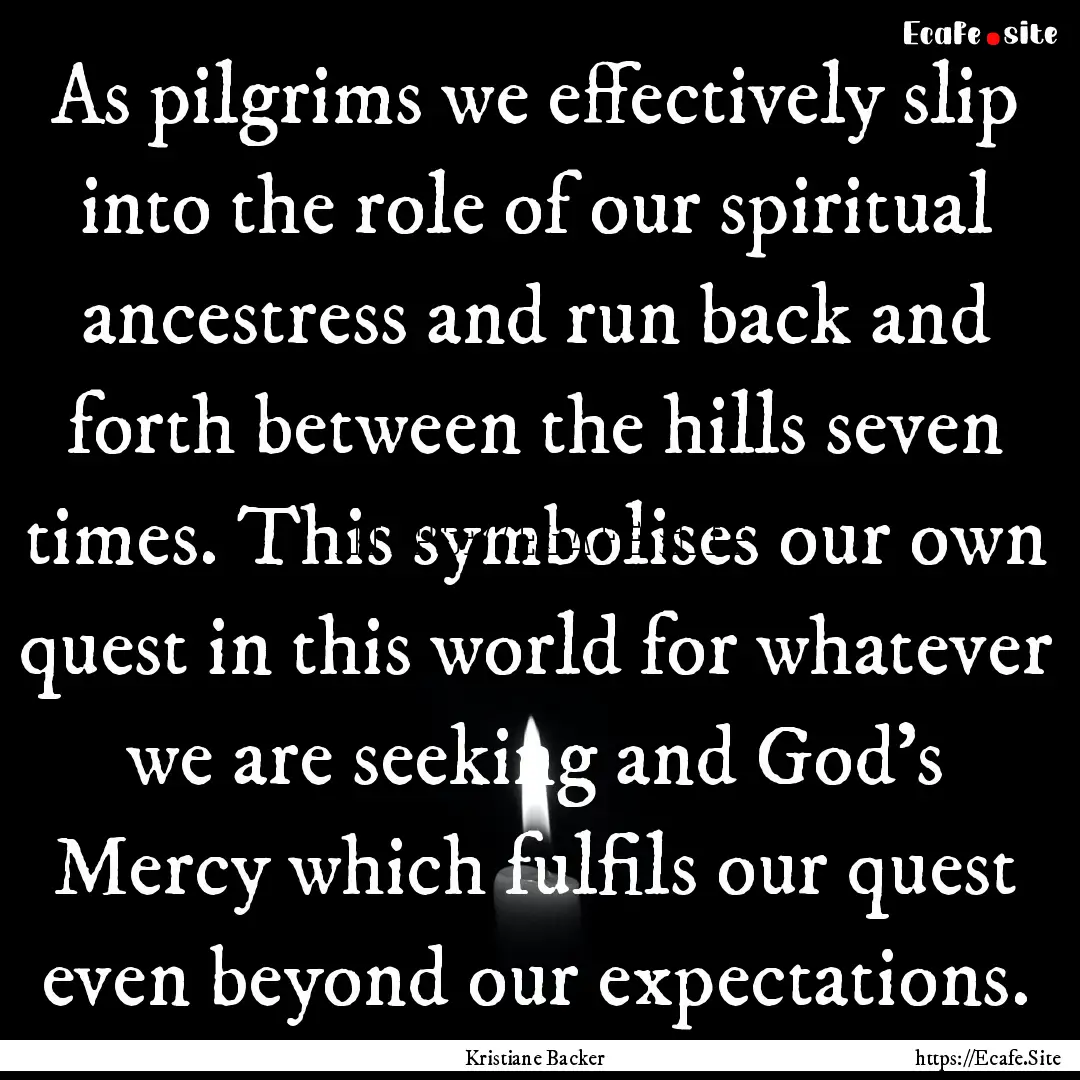 As pilgrims we effectively slip into the.... : Quote by Kristiane Backer