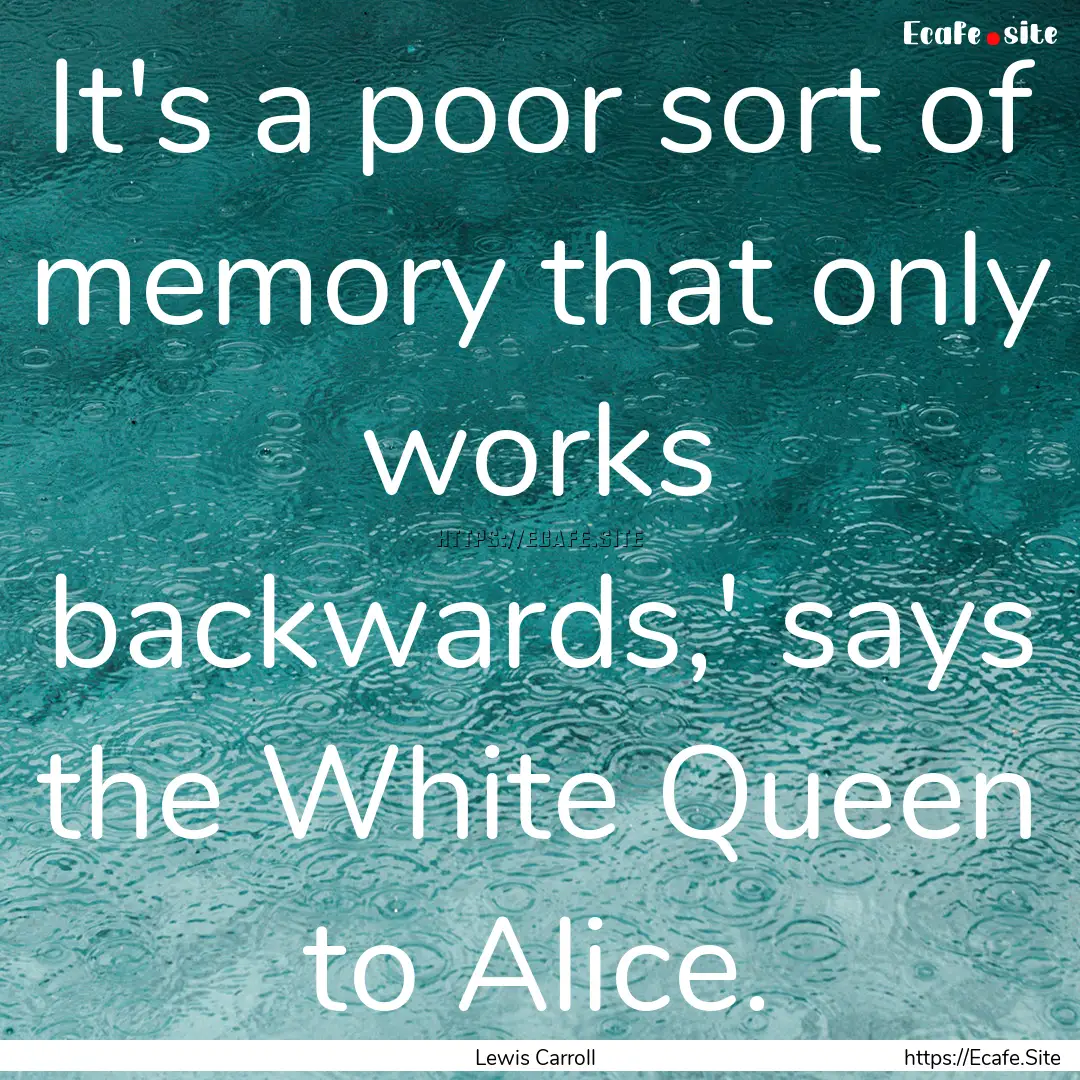 It's a poor sort of memory that only works.... : Quote by Lewis Carroll