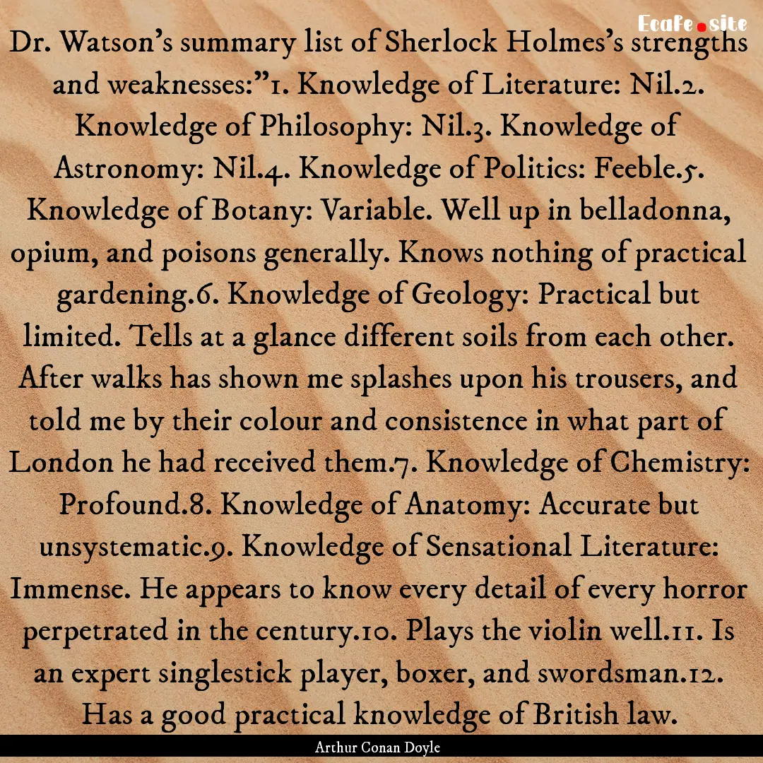 Dr. Watson's summary list of Sherlock Holmes's.... : Quote by Arthur Conan Doyle