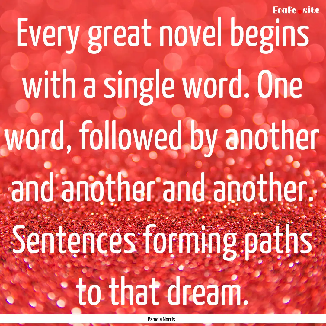 Every great novel begins with a single word..... : Quote by Pamela Morris