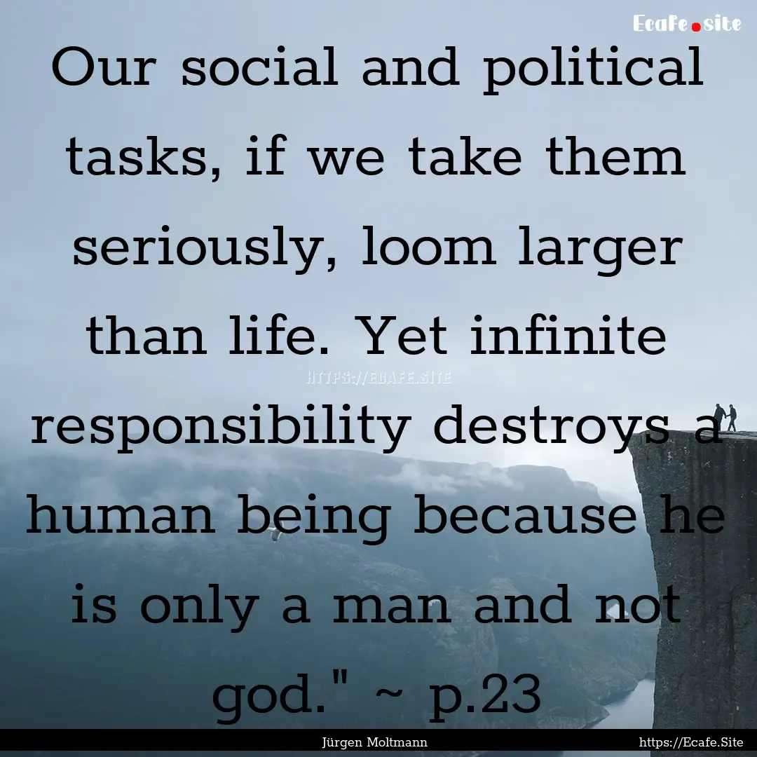 Our social and political tasks, if we take.... : Quote by Jürgen Moltmann