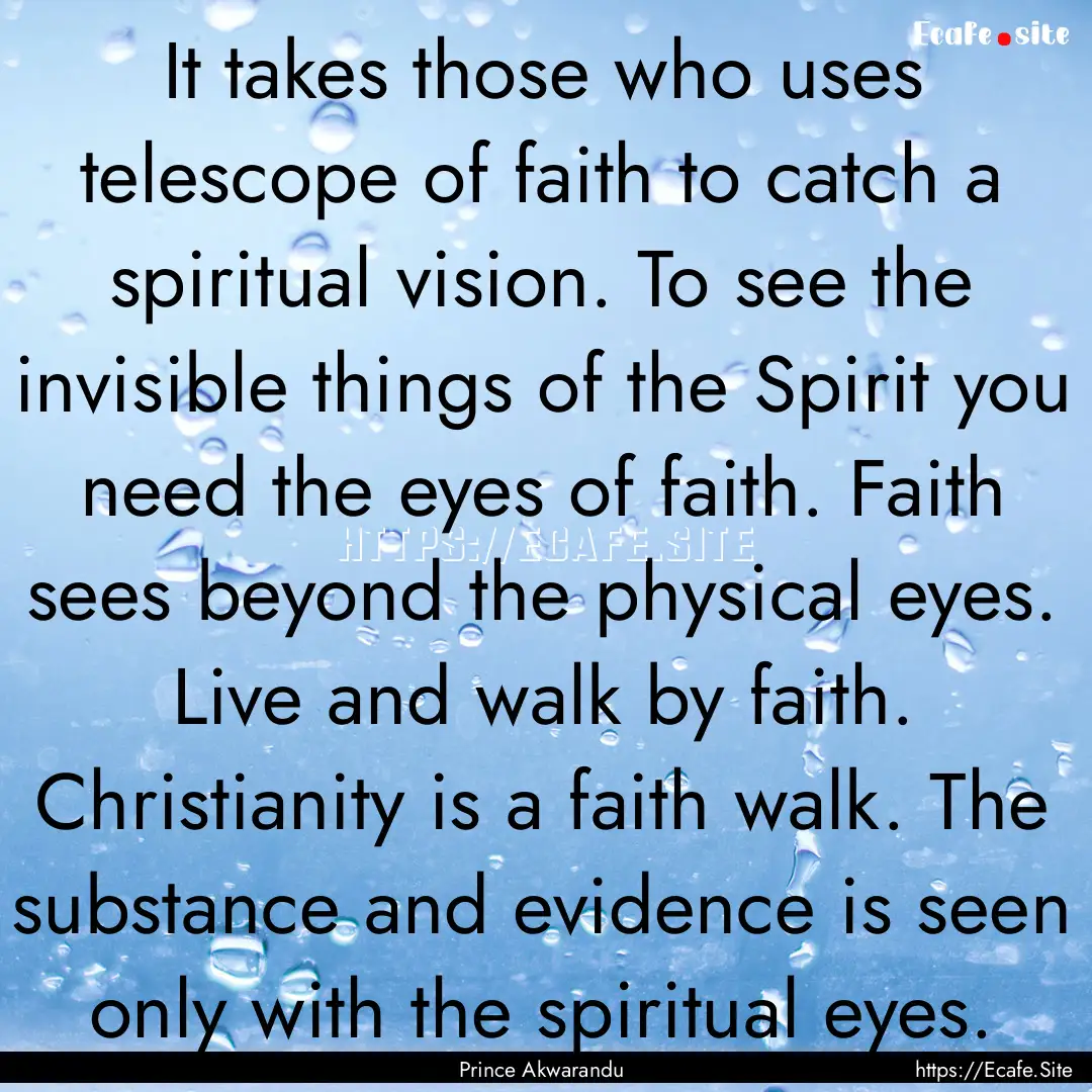 It takes those who uses telescope of faith.... : Quote by Prince Akwarandu