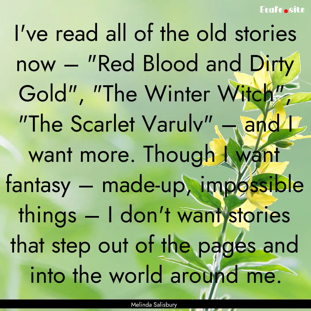 I've read all of the old stories now –.... : Quote by Melinda Salisbury