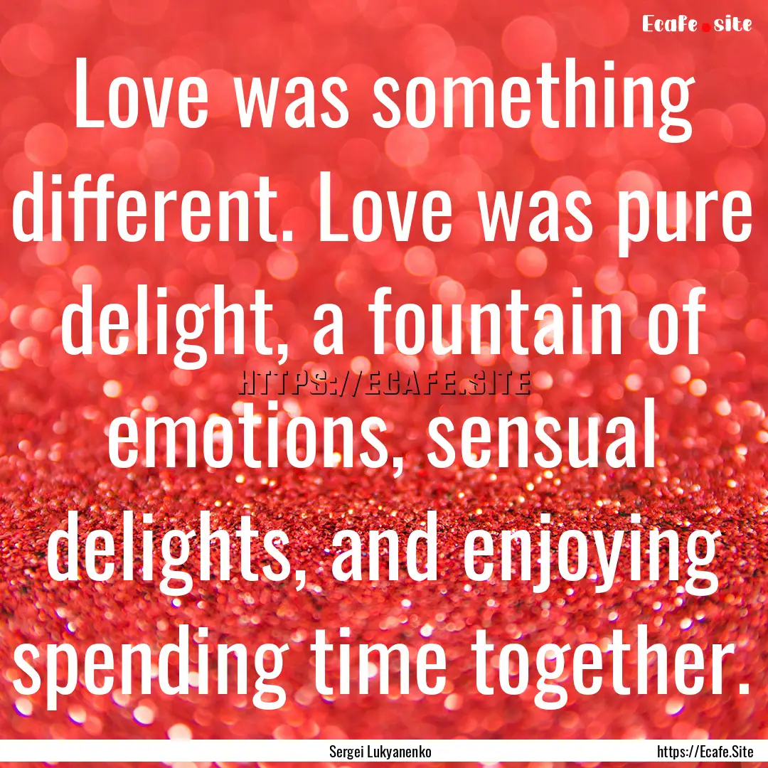 Love was something different. Love was pure.... : Quote by Sergei Lukyanenko