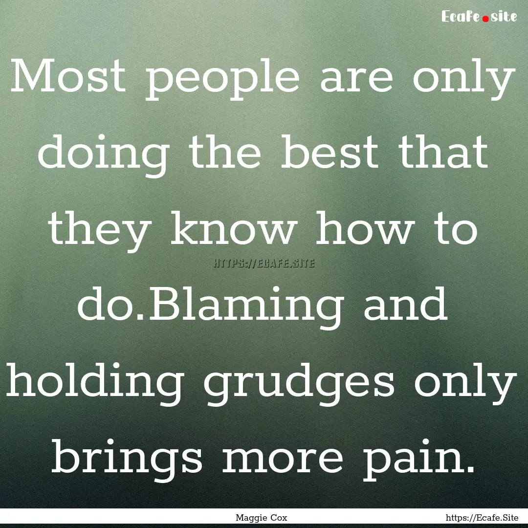 Most people are only doing the best that.... : Quote by Maggie Cox