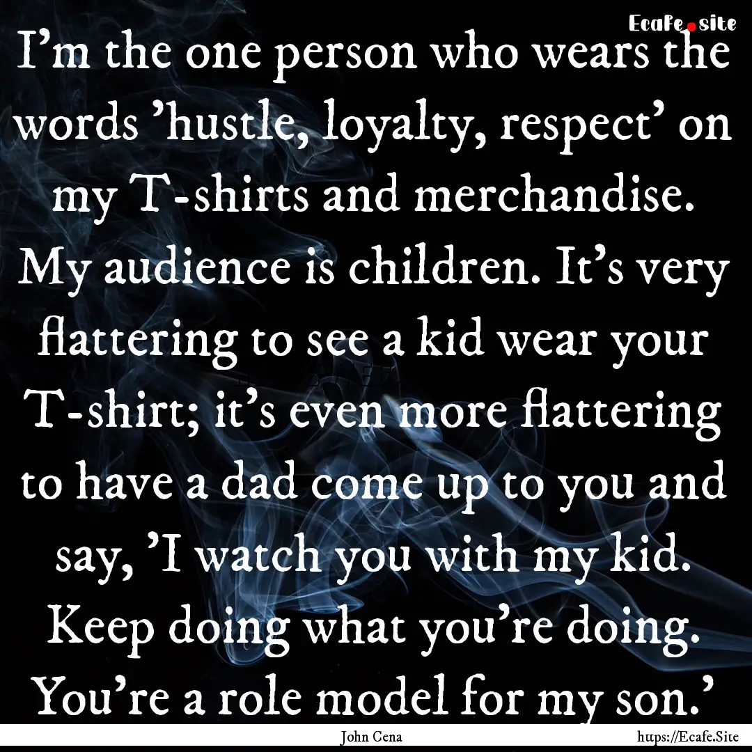 I'm the one person who wears the words 'hustle,.... : Quote by John Cena