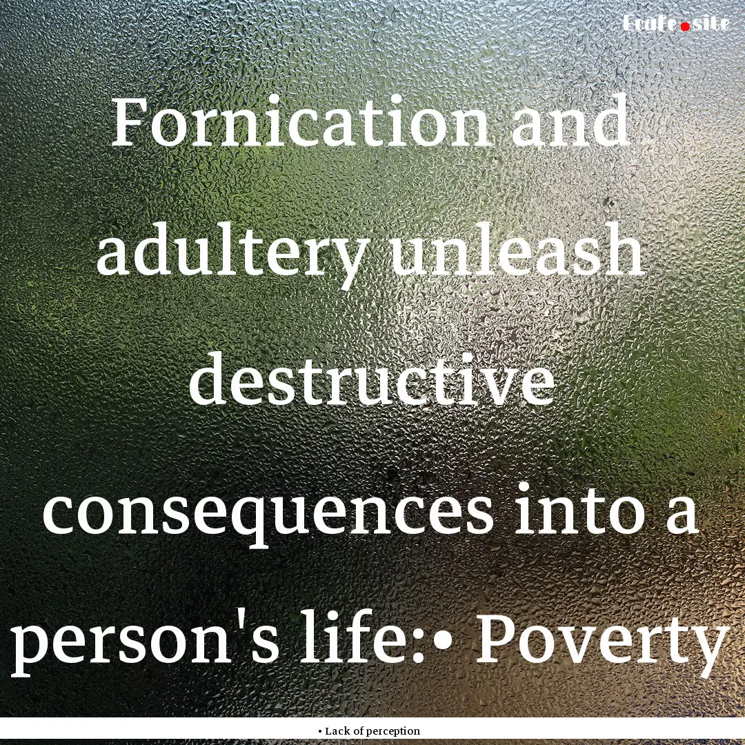 Fornication and adultery unleash destructive.... : Quote by • Lack of perception