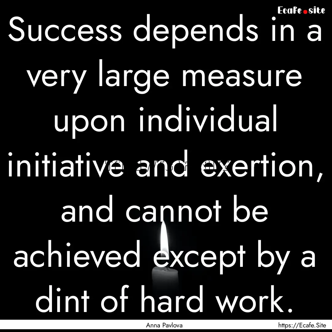 Success depends in a very large measure upon.... : Quote by Anna Pavlova