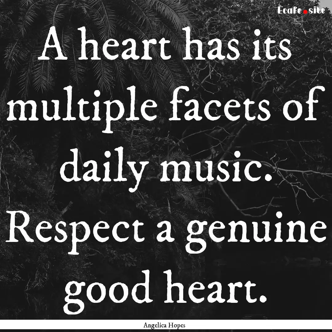 A heart has its multiple facets of daily.... : Quote by Angelica Hopes