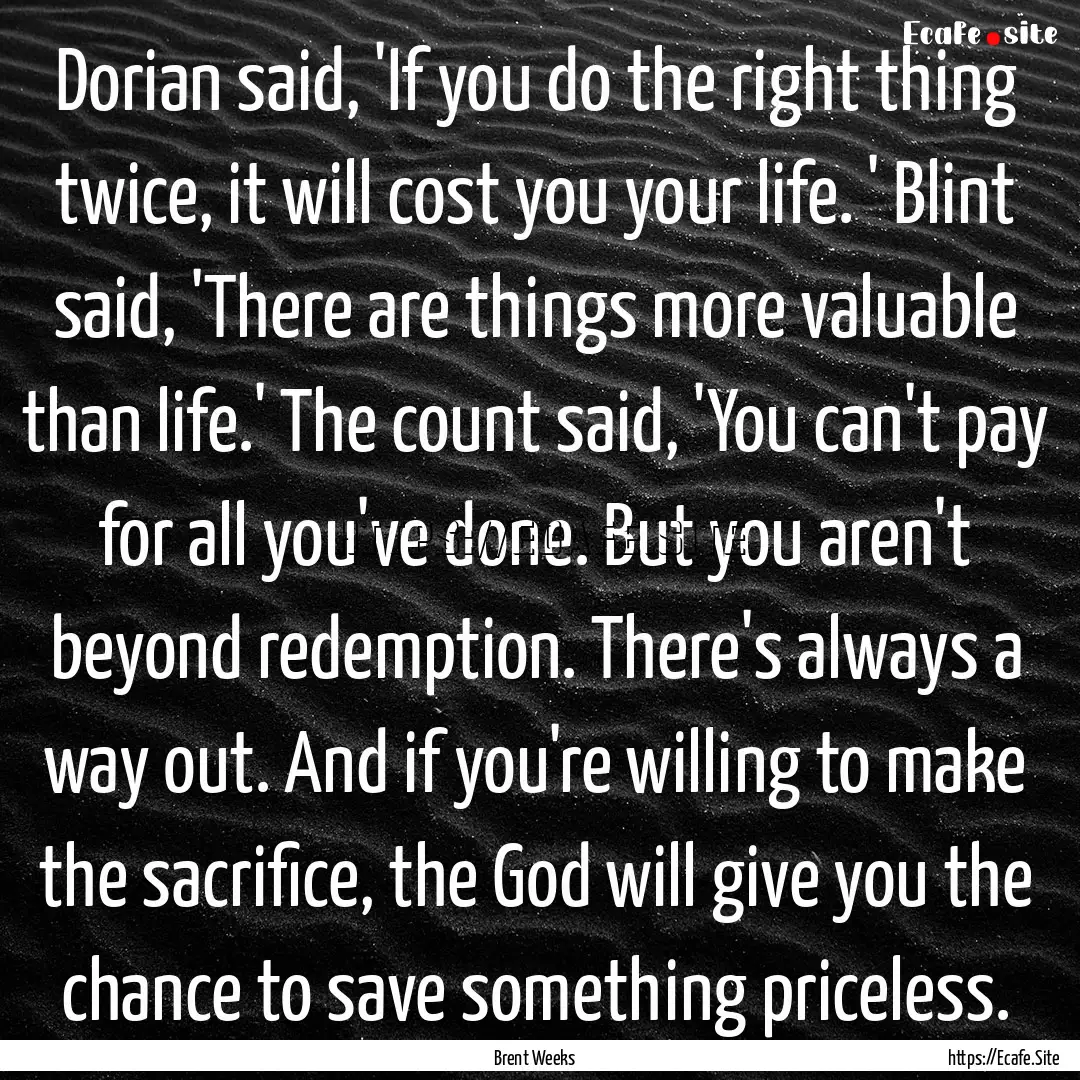 Dorian said, 'If you do the right thing twice,.... : Quote by Brent Weeks