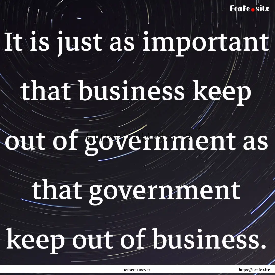 It is just as important that business keep.... : Quote by Herbert Hoover