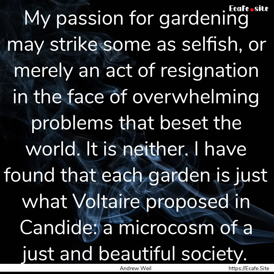 My passion for gardening may strike some.... : Quote by Andrew Weil