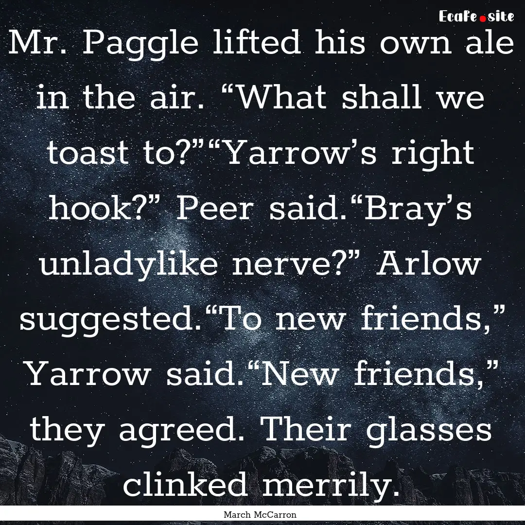 Mr. Paggle lifted his own ale in the air..... : Quote by March McCarron