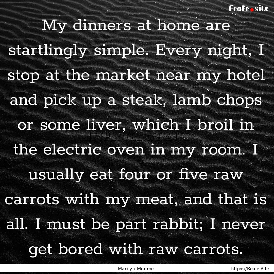 My dinners at home are startlingly simple..... : Quote by Marilyn Monroe