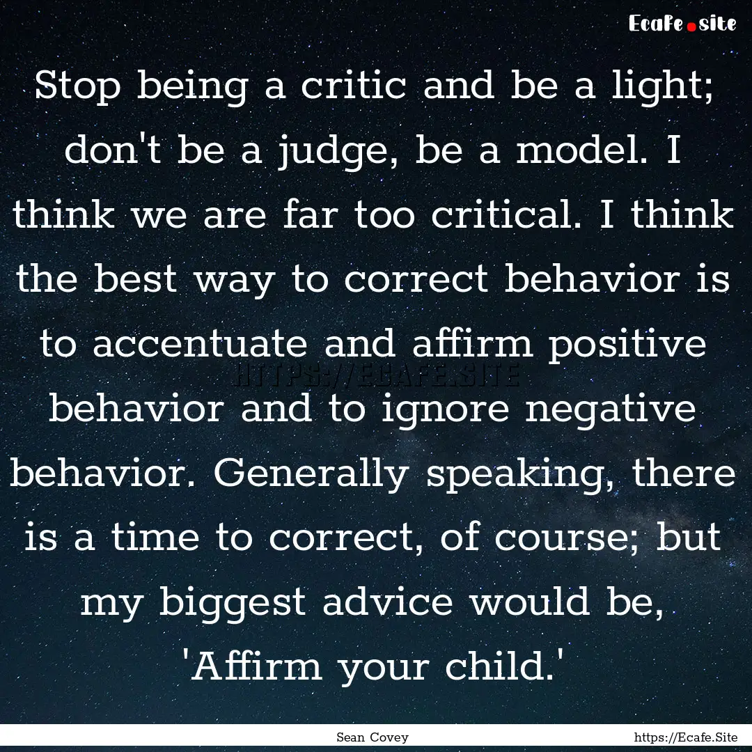 Stop being a critic and be a light; don't.... : Quote by Sean Covey