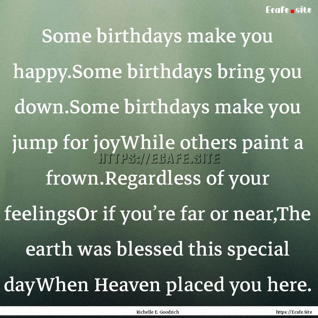 Some birthdays make you happy.Some birthdays.... : Quote by Richelle E. Goodrich